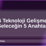 2026 Teknoloji Gelişmeleri