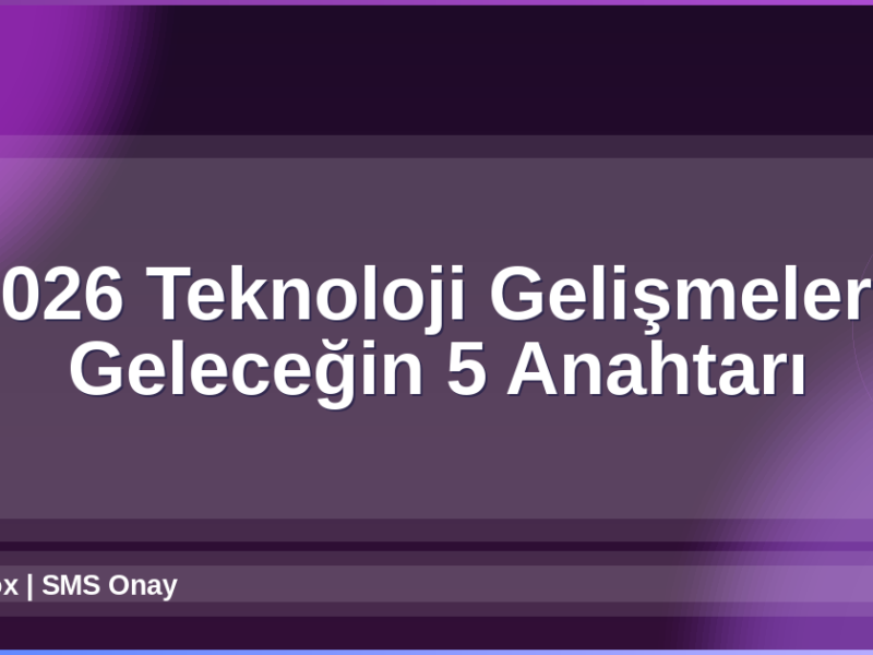 2026 Teknoloji Gelişmeleri