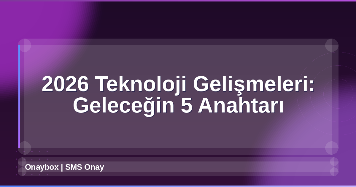 2026 Teknoloji Gelişmeleri