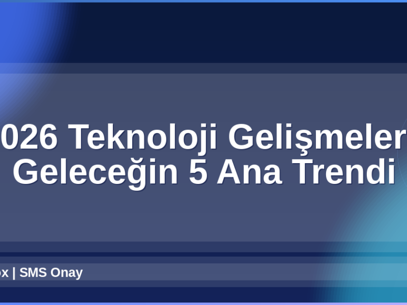 2026 Teknoloji Gelişmeleri