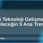 2026 Teknoloji Gelişmeleri