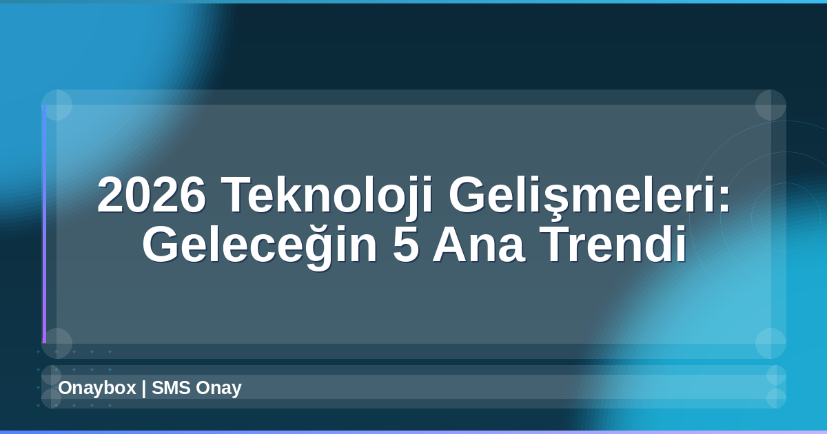 2026 Teknoloji Gelişmeleri