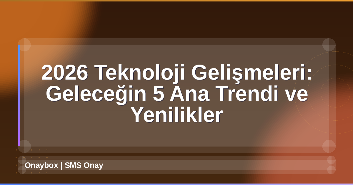 2026 Teknoloji Gelişmeleri