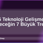 2026 Teknoloji Gelişmeleri