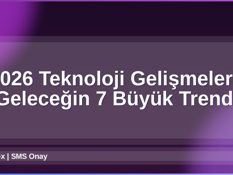 2026 Teknoloji Gelişmeleri