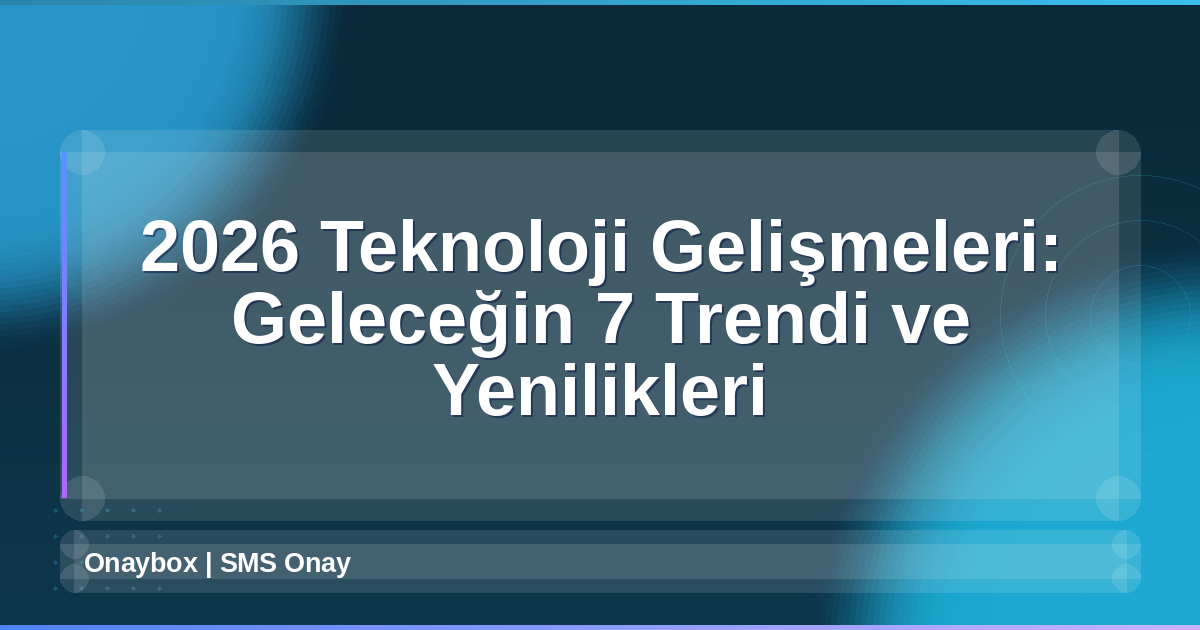 2026 Teknoloji Gelişmeleri