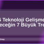 2026 Teknoloji Gelişmeleri