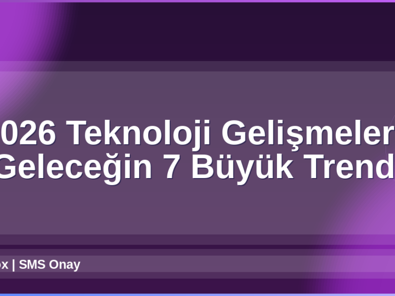 2026 Teknoloji Gelişmeleri