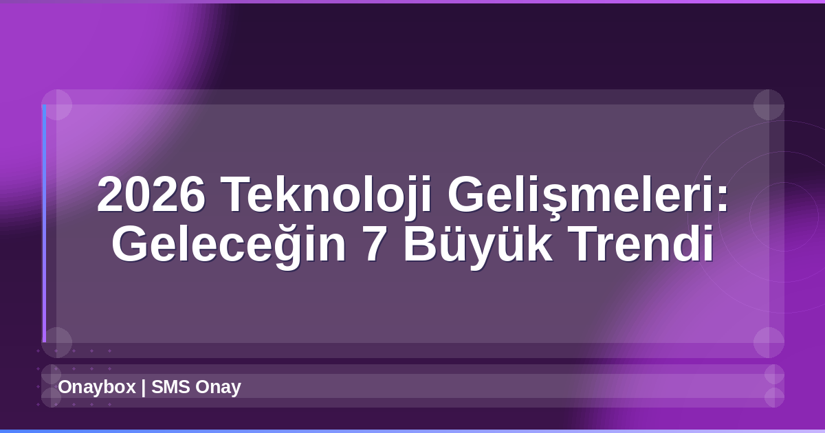 2026 Teknoloji Gelişmeleri