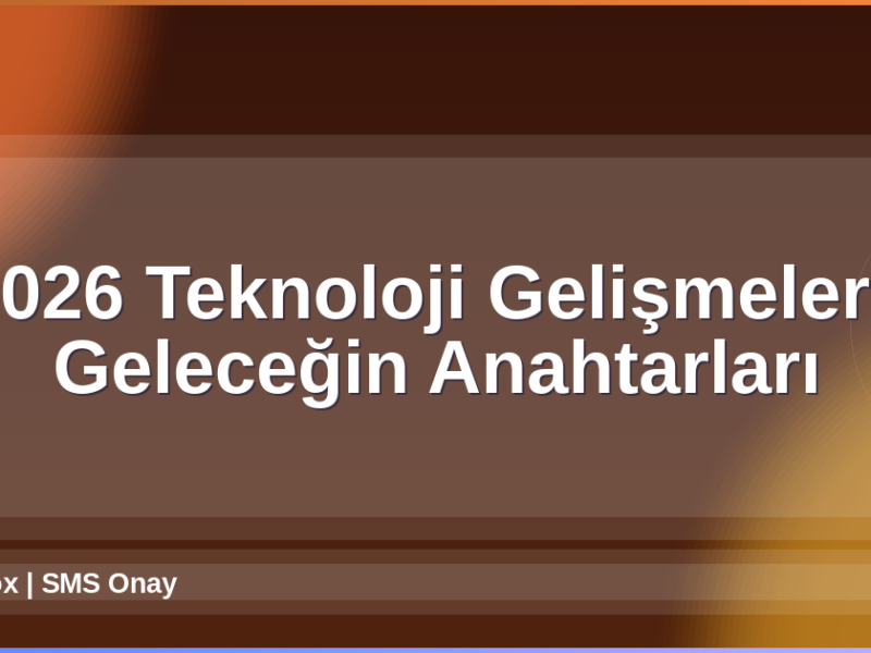 Teknoloji Gelişmeleri 2026