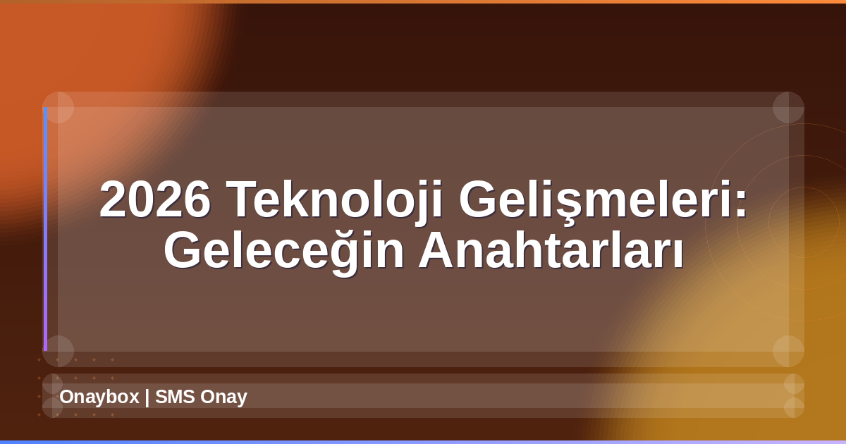 Teknoloji Gelişmeleri 2026