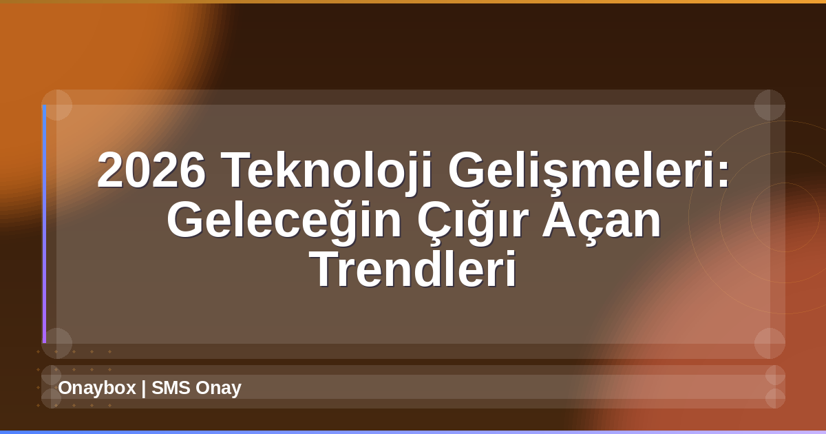 2026 Teknoloji Gelişmeleri