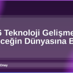 2026 Teknoloji Gelişmeleri