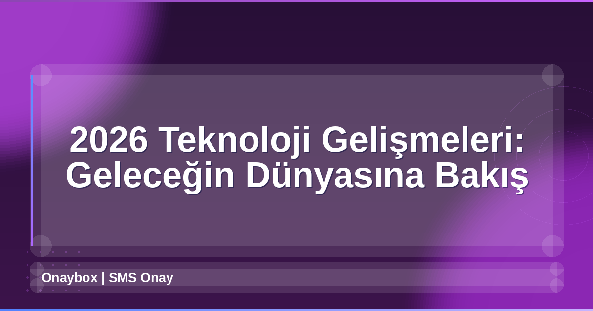 2026 Teknoloji Gelişmeleri