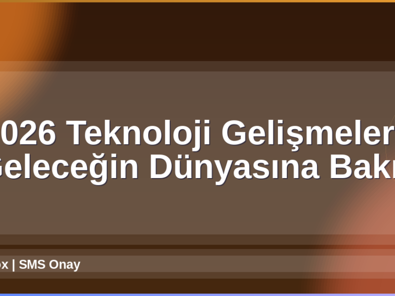 2026 Teknoloji Gelişmeleri