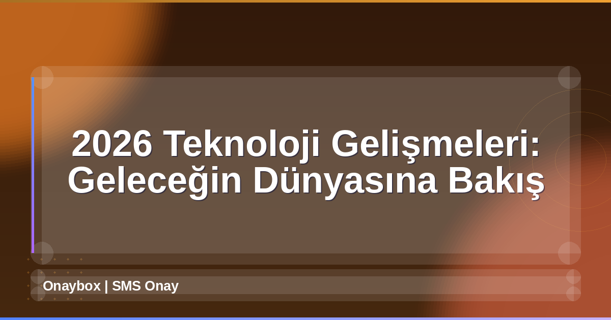 2026 Teknoloji Gelişmeleri