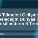 2026 Teknoloji Gelişmeleri