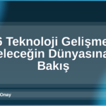 2026 Teknoloji Gelişmeleri