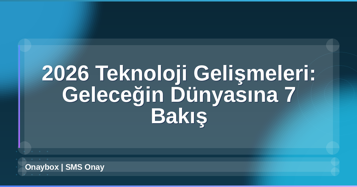 2026 Teknoloji Gelişmeleri