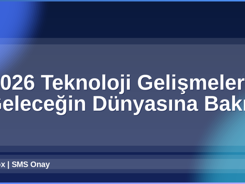 2026 Teknoloji Gelişmeleri