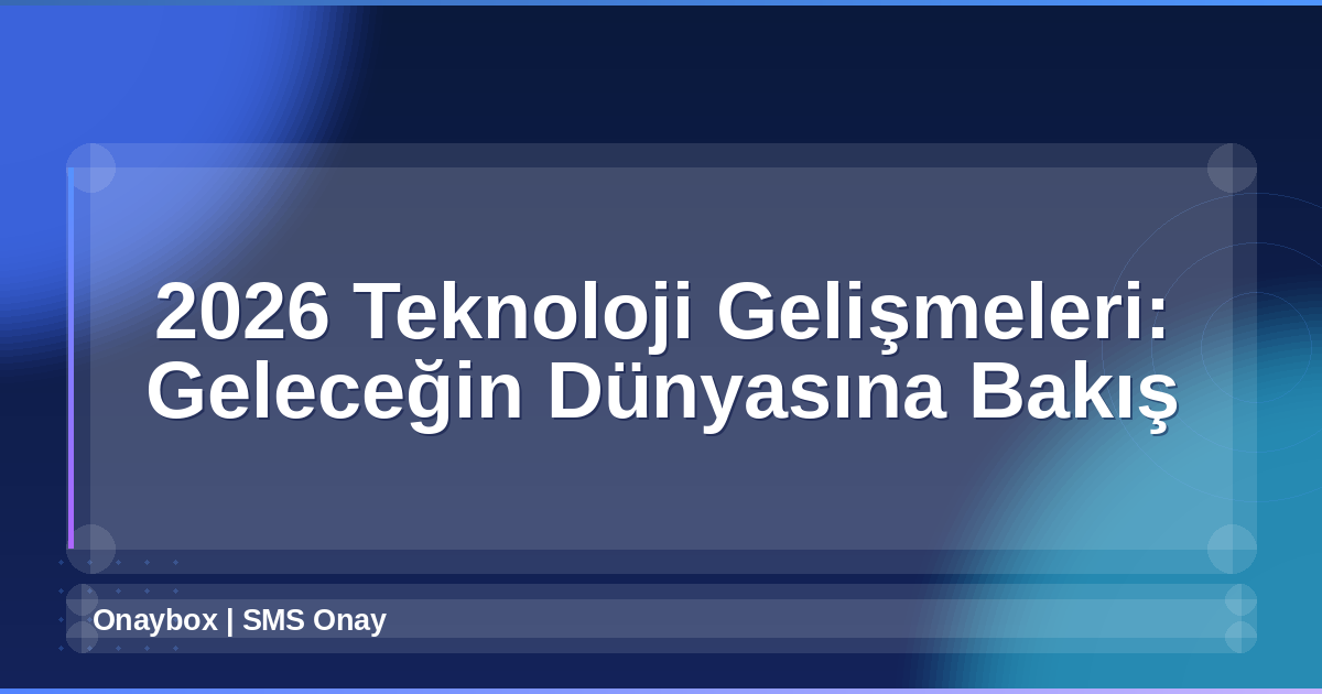 2026 Teknoloji Gelişmeleri