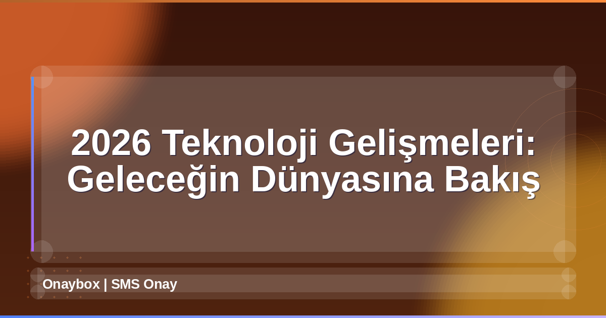 2026 Teknoloji Gelişmeleri