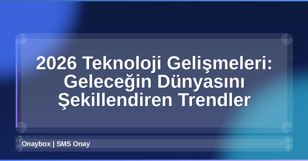2026 Teknoloji Gelişmeleri