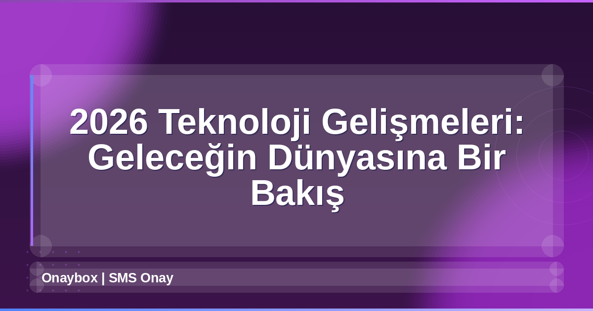 2026 Teknoloji Gelişmeleri