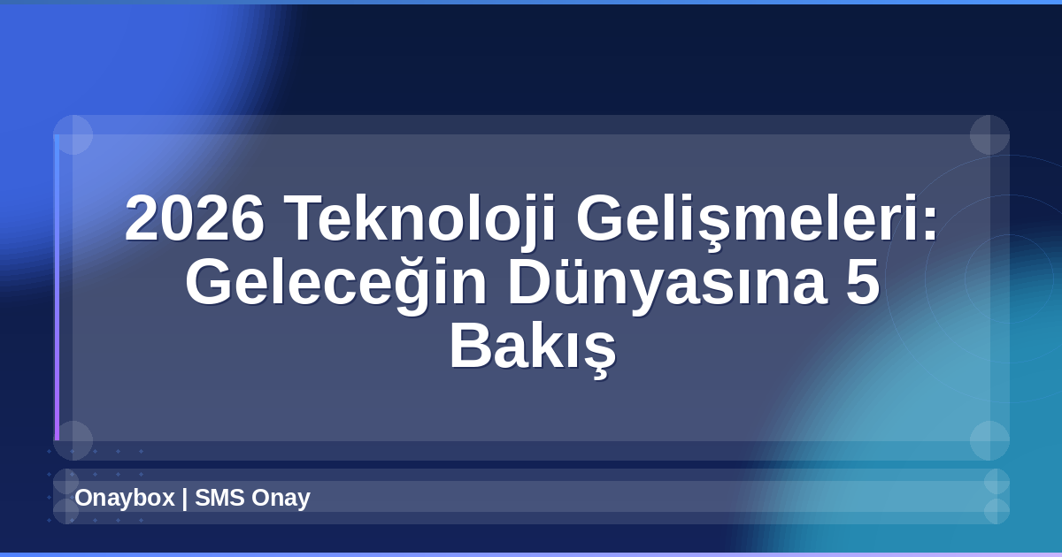 2026 Teknoloji Gelişmeleri