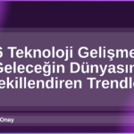 2026 Teknoloji Gelişmeleri