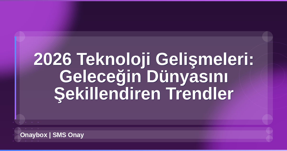 2026 Teknoloji Gelişmeleri