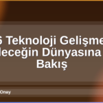 2026 Teknoloji Gelişmeleri