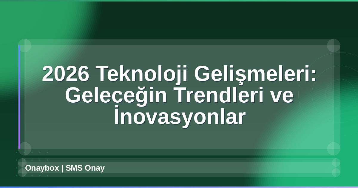 2026 Teknoloji Gelişmeleri