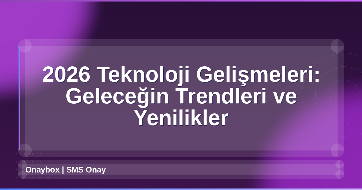 2026 Teknoloji Gelişmeleri