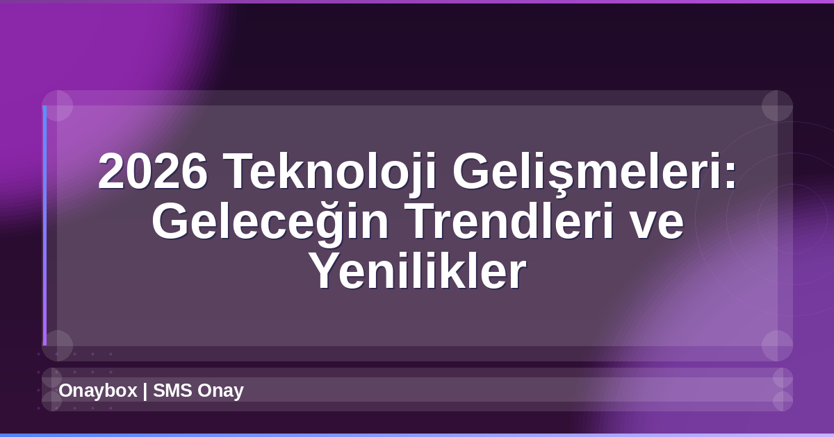 2026 Teknoloji Gelişmeleri