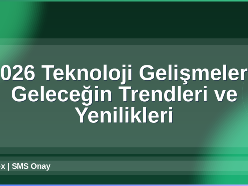 2026 Teknoloji Gelişmeleri