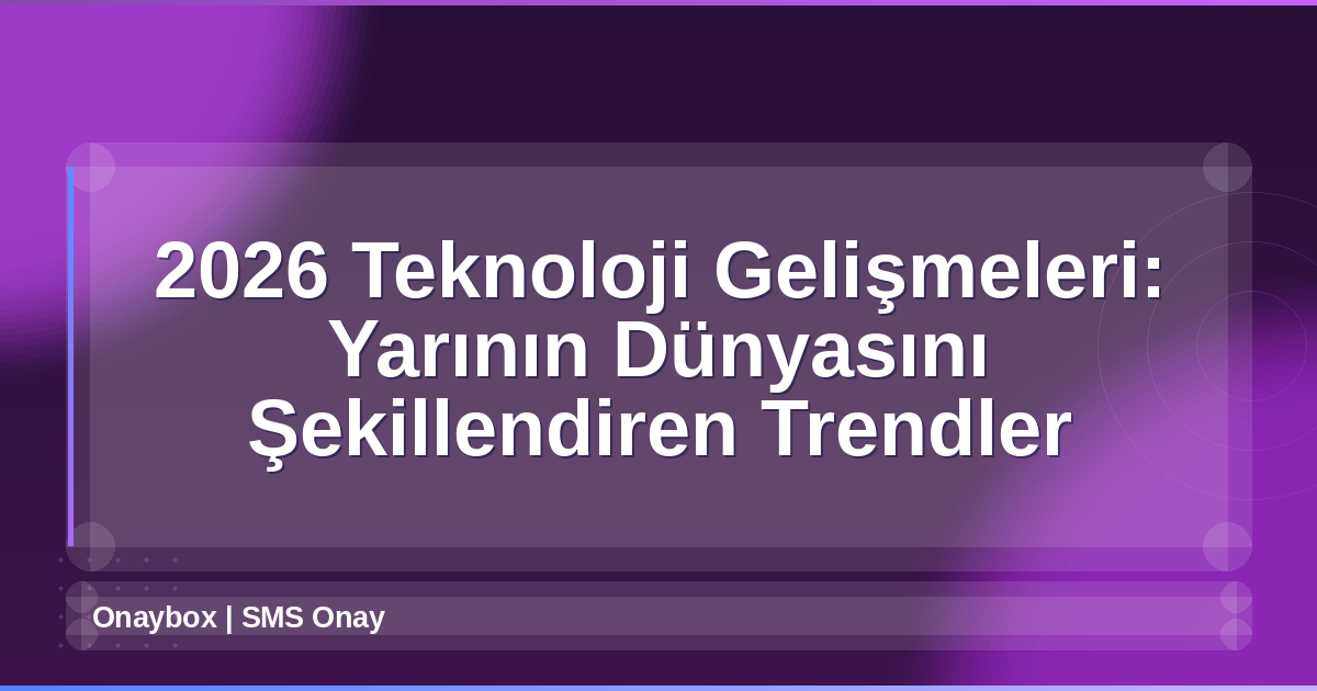 2026 Teknoloji Gelişmeleri