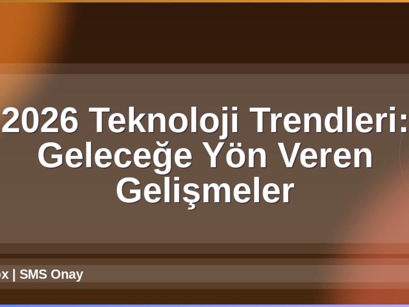 2026 Teknoloji Trendleri