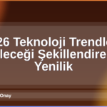 2026 Teknoloji Trendleri