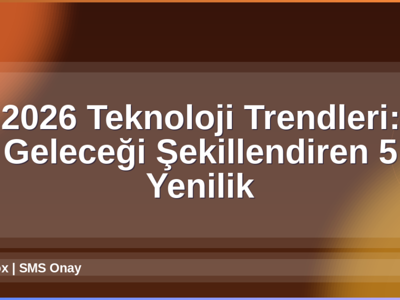 2026 Teknoloji Trendleri