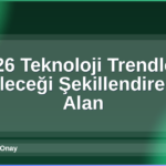 2026 Teknoloji Trendleri
