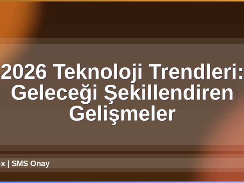 2026 Teknoloji Trendleri