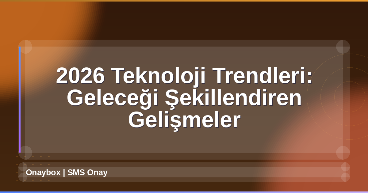 2026 Teknoloji Trendleri