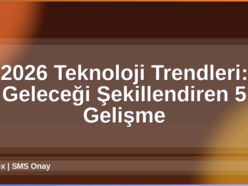 2026 Teknoloji Trendleri