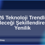 2026 Teknoloji Trendleri