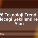2026 Teknoloji Trendleri