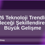 2026 Teknoloji Trendleri