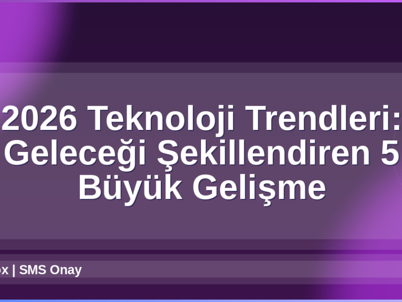 2026 Teknoloji Trendleri