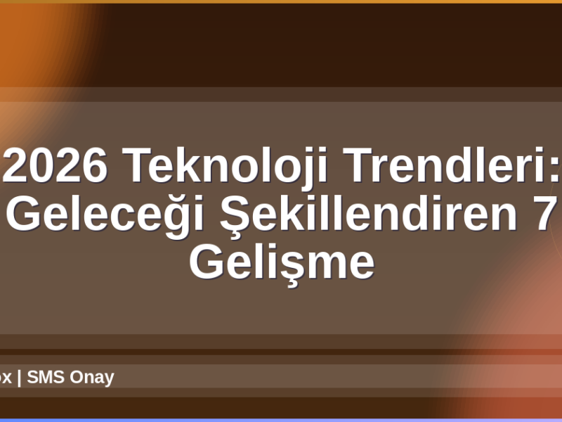 2026 Teknoloji Trendleri