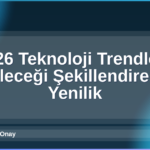 2026 Teknoloji Trendleri